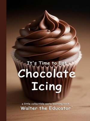 cover image of It's Time to Eat Chocolate Icing
